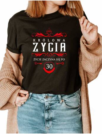 KRÓLOWA ŻYCIA. ŻYCIE ZACZYNA SIĘ PO 30 40 50 60 PREZENT. Koszulka bawełniana damska z nadrukiem t-shirt 