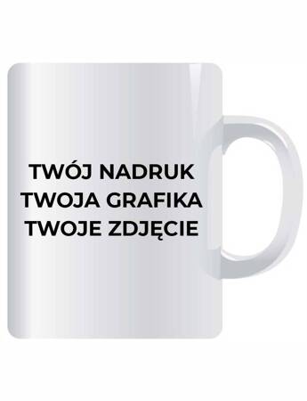 KUBEK Z TWOIM WŁASNYM NADRUKIEM. TEKSTEM GRAFIKĄ ZDJĘCIEM. Kubek ceramiczny z nadrukiem