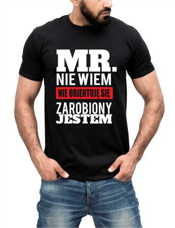 MR. NIE WIEM NIE ORIENTUJĘ SIĘ ZAROBIONY JESTEM. Koszulka bawełniana męska z nadrukiem t-shirt