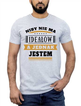 NIBY NIE MA IDEAŁÓW A JEDNAK JESTEM. Koszulka bawełniana męska z nadrukiem t-shirt