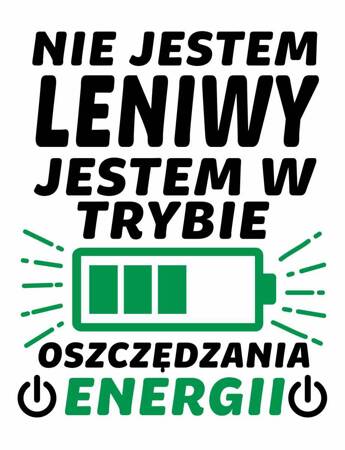 NIE JESTEM LENIWY JESTEM W TRYBIE OSZCZĘDZANIA ENERGII. PEŁNOKOLOROWY WYDRUK DTF FORMAT A4